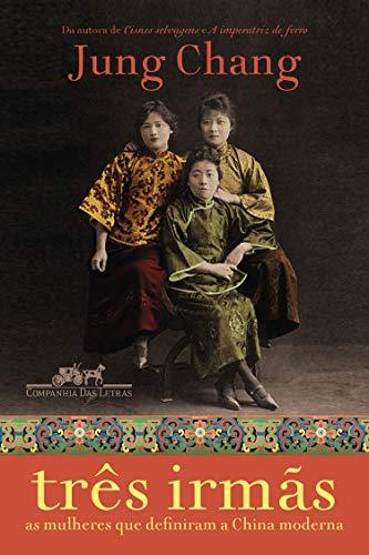 Três irmãs: As mulheres que definiram a China moderna