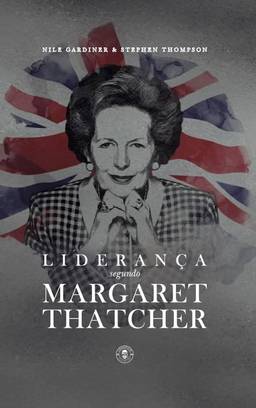 Liderança Segundo Margaret Thatcher: Edição de Luxo