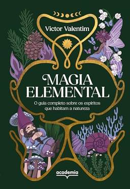 Magia elemental: O guia completo sobre os espíritos que habitam a natureza