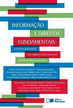 Informação e direitos fundamentais - 1ª edição de 2012: A eficácia horizontal das normas constitucionais
