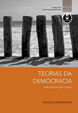 Teorias da Democracia: Uma Introdução Crítica - Debates Contemporâneos