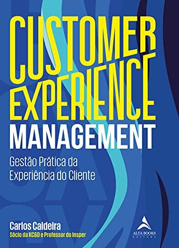 Customer Experience Management: Gestão Prática da Experiência do Cliente