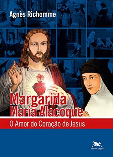 Margarida Maria Alacoque: O amor do Coração de Jesus