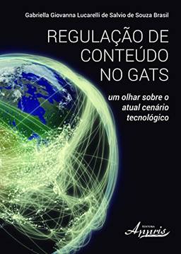 Regulação de Conteúdo no GATS: um Olhar Sobre o Atual Cenário Tecnológico