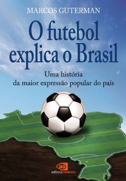 Futebol explica o Brasil: uma história da maior expressão popular do país, O