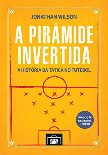 A pirâmide invertida: A história da tática no futebol