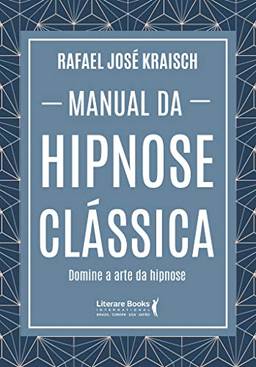 Manual da hipnose clássica: domine a arte da hipnose