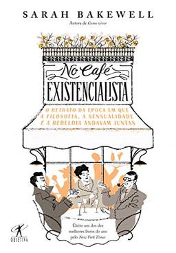 No café existencialista: O retrato da época em que a filosofia, a sensualidade e a rebeldia andavam juntas