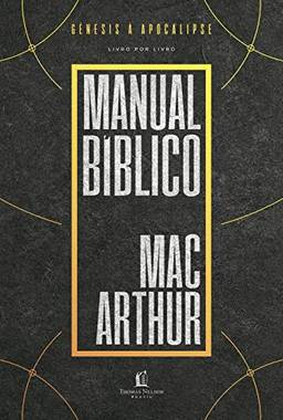 Manual bíblico MacArthur: Uma meticulosa pesquisa da Bíblia, livro a livro, elaborada por um dos maiores teólogos da atualidade