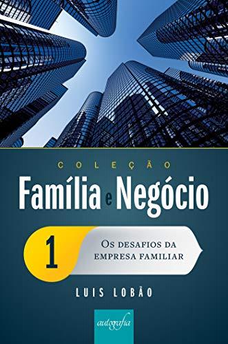 Coleção Família e Negócio Ed. 01 : Os desafios da empresa familiar