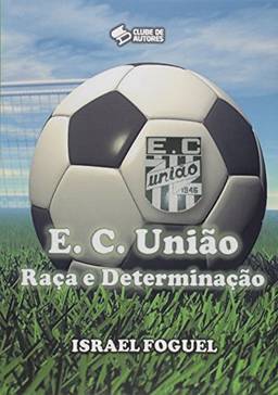 Esporte Clube União. Raça e Determinação