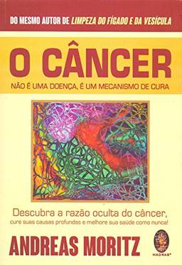 Câncer não é doença, é um mecanismo de cura: Descubra a razão oculta do câncer, cure suas causas