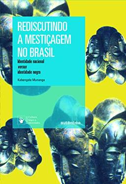 Rediscutindo a mestiçagem no Brasil - Nova Edição: Identidade nacional versus identidade negra