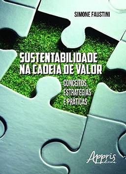 Sustentabilidade na cadeia de valor: conceitos, estratégias e práticas