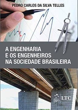 A Engenharia e os Engenheiros na Sociedade Brasileira