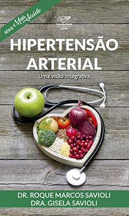 Hipertensão Arterial: Uma Visão Integrativa (Série Mais Saúde)