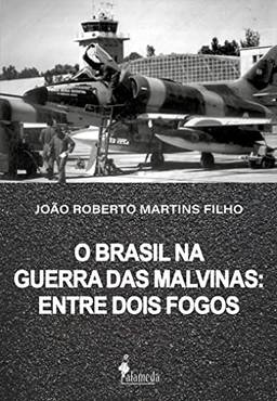 O Brasil na Guerra das Malvinas: Entre Dois Fogos