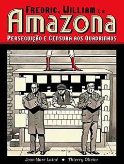 Fredric, William E A Amazona. Perseguição E Censura Aos Quadrinhos (graphic Novel)