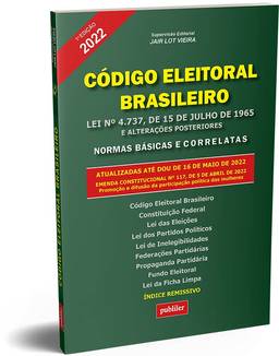 Código Eleitoral Brasileiro 2022: Lei nº 4.737, de 15 de julho de 1965 – e alterações posteriores