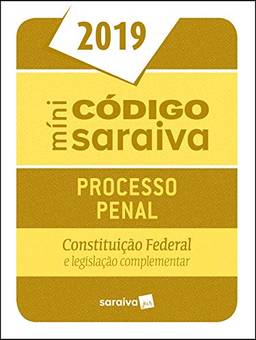 Minicódigo de Processo Penal e Constituição Federal - 25ª edição de 2019: Constituição Federal e Legislação Complementar