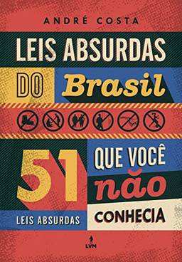 Leis Absurdas do Brasil: 51 leis absurdas que voce não conhecia