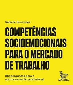 Competências socioemocionais para o mercado de trabalho: 100 perguntas para o aprimoramento profissional