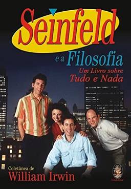 Seinfeld e a filosofia: Um livro sobre tudo e nada