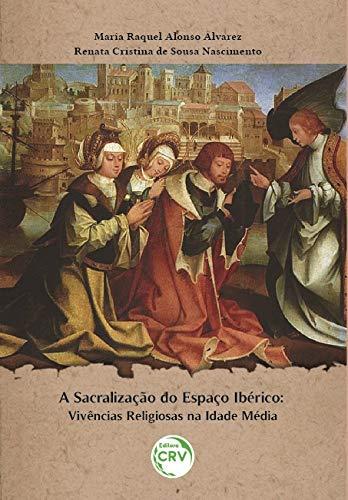 A sacralização do espaço Ibérico: Vivências religiosas na Idade Média
