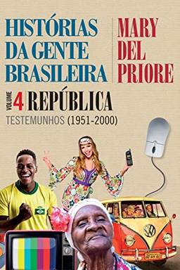 Histórias da gente brasileira - República: Testemunhos (1951-2000) - Vol. 4