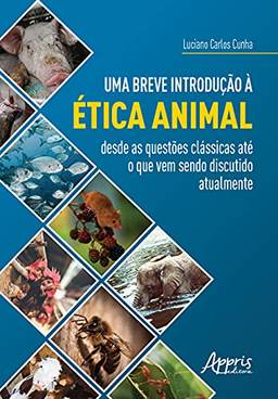 Uma breve introdução à ética animal: desde as questões clássicas até o que vem sendo discutido atualmente