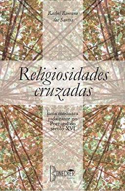 Religiosidades cruzadas: Uma mourisca judaizante no Portugal do século XVI