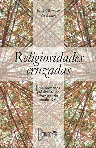 Religiosidades cruzadas: Uma mourisca judaizante no Portugal do século XVI