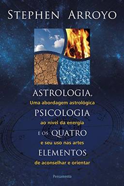 Astrologia, Psicologia e os Quatro Elementos: Uma Abordagem Astrológica ao Nível de Energia e Seu Uso nas Artes de Aconselhar e Orientar
