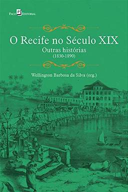 O Recife no Século XIX: Outras Histórias (1830-1890)