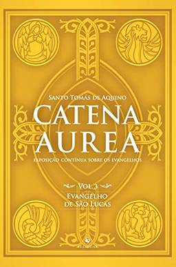 Catena Aurea - Vol. 3: Evangelho de São Lucas