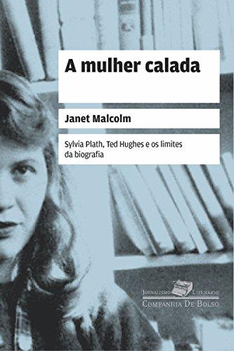 A mulher calada: Sylvia Plath, Ted Hughes e os limites da biografia (Coleção Jornalismo Literário)