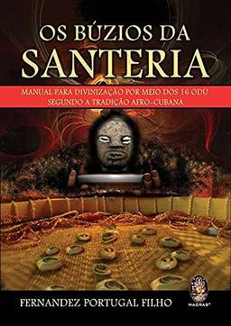 Os búzios da Santeria: Manual para divinização por meio dos 16 Odú segundo a tradição afro-cubana