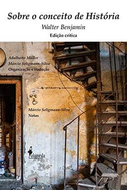 Sobre o conceito de História: Edição Crítica, organização e tradução de Adalberto Müller e Márcio Seligmann-Silva, notas de Márcio Seligmann-Silva