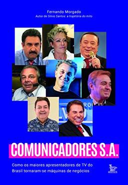 Comunicadores SA: Como os maiores apresentadores de TV do Brasil tornaram-se máquinas de negócios