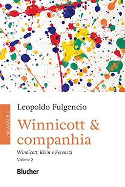 Winnicott & companhia, vol. 2: Winnicott, Klein e Ferenczi