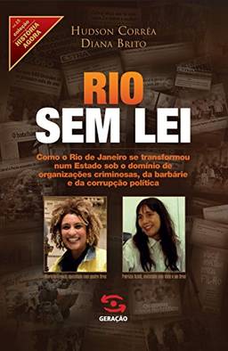 Rio sem Lei: Como o Rio de Janeiro se transformou num estado sob o domínio de organizações criminosas, da barbárie e da corrupção política: 15