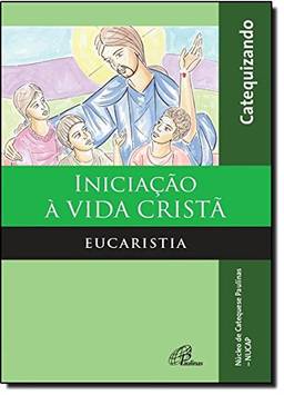Iniciação à vida Cristã - Eucaristia - Catequizando: Edição ampliada com querigma e leitura orante
