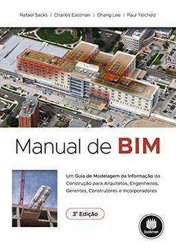 Manual de BIM: Um Guia de Modelagem da Informação da Construção para Arquitetos, Engenheiros, Gerentes, Construtores e Incorporadores