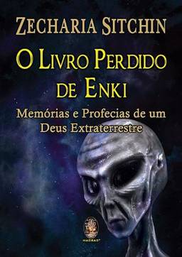 O livro perdido de Enki: Memórias e profecias de um Deus extraterrestre