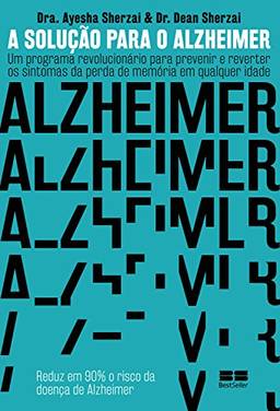 A solução para o Alzheimer: um programa revolucionário para prevenir e reverter os sintomas da perda de memória em qualquer idade