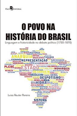 O Povo na História do Brasil: Linguagem e Historicidade no Debate Político (1750-1870)