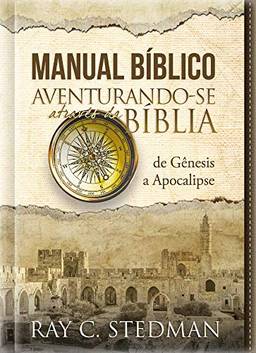 Manual Bíblico Ilustrado - Aventurando-se através da Bíblia: de Gênesis a Apocalipse