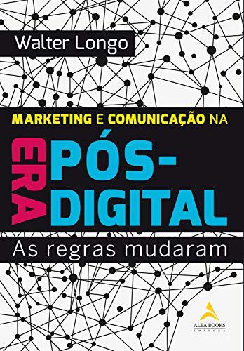 Marketing e Comunicação na Era Pós-Digital: As regras mudaram