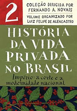 História da Vida Privada no Brasil - Vol.2 (Edição de bolso): Império: a corte e a modernidade nacional