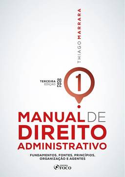 Manual de Direito Administrativo - Volume 1 - 3ª Ed - 2022: Fundamentos, Fontes, Princípios, Organização e Agentes